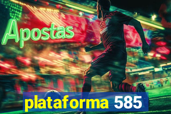 plataforma 585